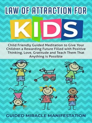 cover image of Law of Attraction for Kids Child Friendly Guided Meditation to Give Your Children a Rewarding Future Filled with Positive Thinking, Love, Gratitude and Teach Them That Anything is Possible
